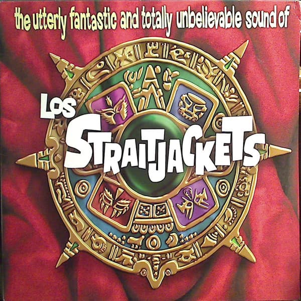 The Utterly Fantastic And Totally Unbelievable Sound Of Los Straitjackets